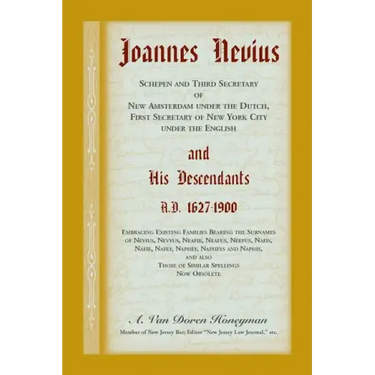 Joannes Nevius, Scepen and Third Secretary of New Amsterdam under the Dutch, First Secretary of New York City under the English, and His Descendants.