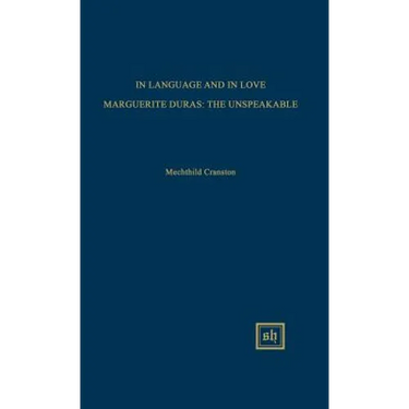 In Language and in Love: Marguerite Duras: The Unspeakable