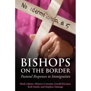Bishops on the Border: Pastoral Responses to Immigration