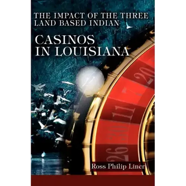 The Impact of the Three Land Based Indian Casinos In Louisiana