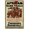 African Game Trails: An Account of the African Wanderings of an American Hunter-Naturalist