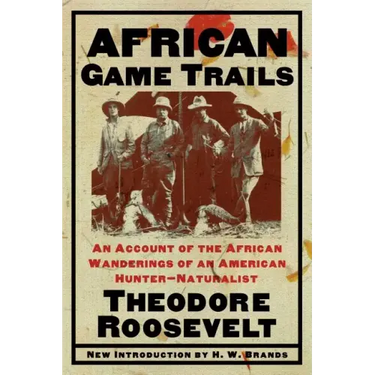 African Game Trails: An Account of the African Wanderings of an American Hunter-Naturalist