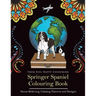 Springer Spaniel Colouring Book: Fun Springer Spaniel Colouring Book for Adults and Kids 10+