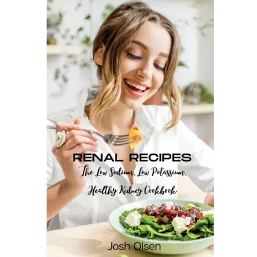 Renal Diet: The Low Sodium, Low Potassium, Healthy Kidney Cookbook
