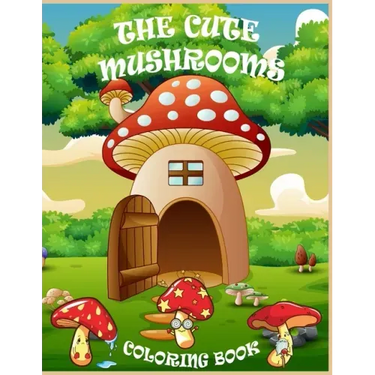 The Cute Mushrooms Coloring Book: Coloring book for Kids and Family, Magical Mushrooms