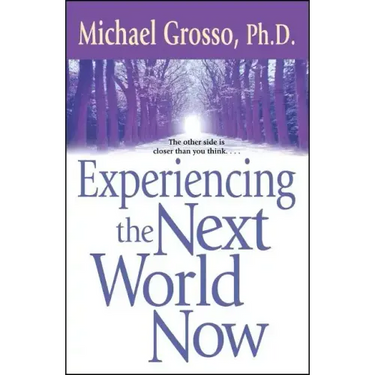 Experiencing the Next World Now