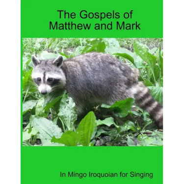 The Gospels of Matthew and Mark in Mingo Iroquoian for Singing