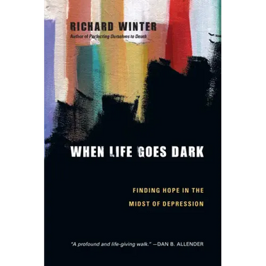 When Life Goes Dark: Finding Hope in the Midst of Depression