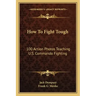 How to Fight Tough: 100 Action Photos Teaching U.S. Commando Fighting
