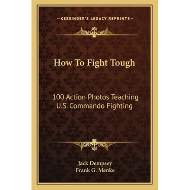 How to Fight Tough: 100 Action Photos Teaching U.S. Commando Fighting