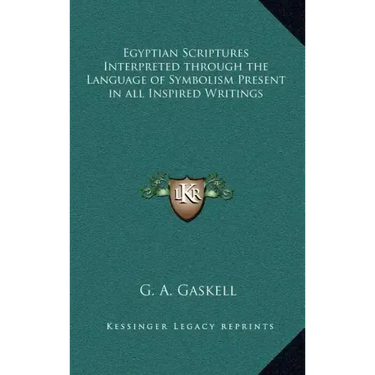Egyptian Scriptures Interpreted Through the Language of Symbolism Present in All Inspired Writings