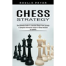 Chess Strategy: The Ultimate Guide to Learning Chess From Scratch (A Complete Informative Edition of Chess Notation to Gambits)