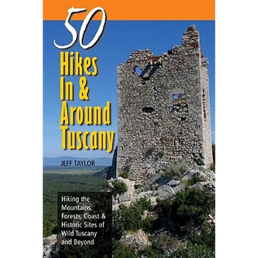 Explorer's Guides: 50 Hikes in & Around Tuscany: Hiking the Mountains, Forests, Coast & Historic Sites of Wild Tuscany & Beyond