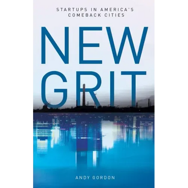 New Grit: Startups in America's Comeback Cities