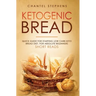 Ketogenic Bread: Quick Guide for Starting Low Carb Keto Bread Diet. For Absolute Beginners. Short Reads.