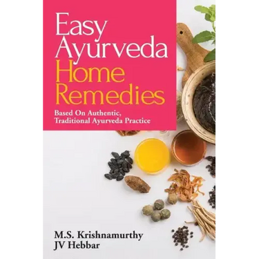 Easy Ayurveda Home Remedies: Based On Authentic, Traditional Ayurveda Practice