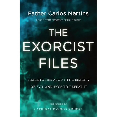 The Exorcist Files: True Stories about the Reality of Evil and How to Defeat It