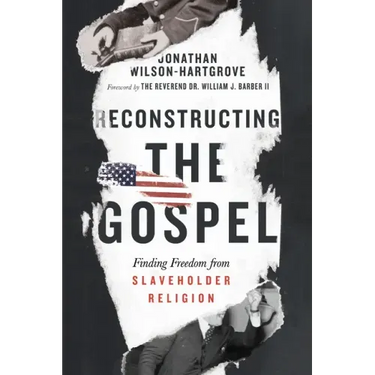 Reconstructing the Gospel: Finding Freedom from Slaveholder Religion