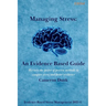 Managing Stress: An Evidence Based Guide: Harness the power of proven methods to conquer stress and foster resilience.