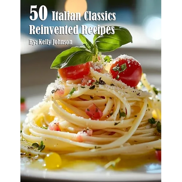 50 Italian Classics Reinvented Recipes