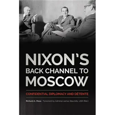 Nixon's Back Channel to Moscow: Confidential Diplomacy and Détente
