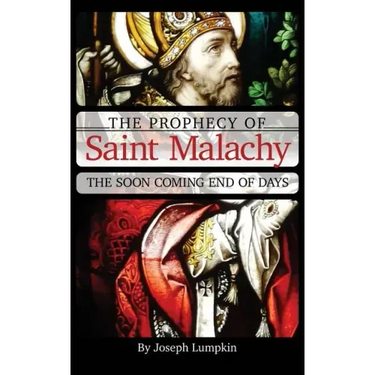 The Prophecy of Saint Malachy: The Soon Coming End of Days