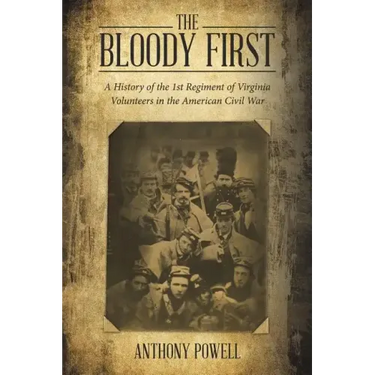 The Bloody First: A History of the 1St Regiment of Virginia Volunteers in the American Civil War