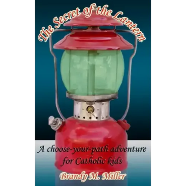 The Secret of the Lantern: A Choose-Your-Path Adventure for Catholic Kids