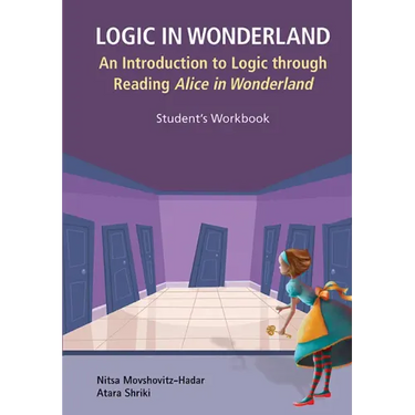 Logic in Wonderland: An Introduction to Logic Through Reading Alice's Adventures in Wonderland - Student's Workbook