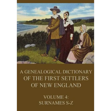 A genealogical dictionary of the first settlers of New England, Volume 4: Surnames S-Z