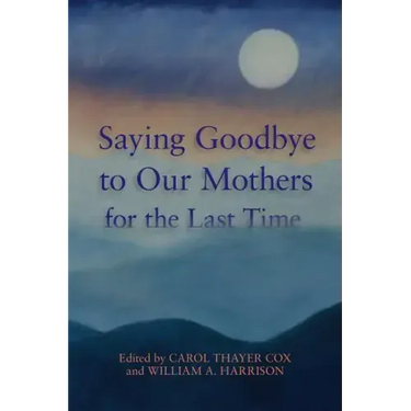 Saying Goodbye to Our Mothers for the Last Time
