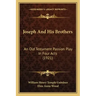 Joseph and His Brothers: An Old Testament Passion Play in Four Acts (1921)