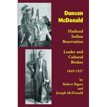 Duncan McDonald: Flathead Indian Reservation Leader and Cultural Broker, 1849-1937