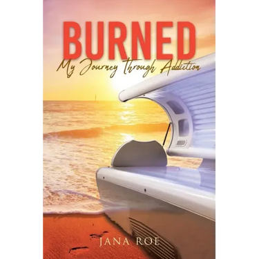 Burned: My Journey Through Addiction
