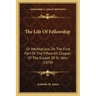 The Life Of Fellowship: Or Meditations On The First Part Of The Fifteenth Chapter Of The Gospel Of St. John (1878)