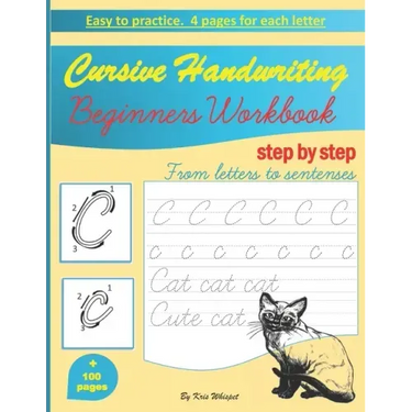 Cursive Handwriting Beginners Workbook: learn how to write cursive handwriting step by step practice book for kids, teens or adults children's teachin