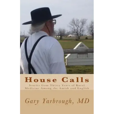 House Calls: Stories from Thirty Years of Rural Medicine Among the Amish and English