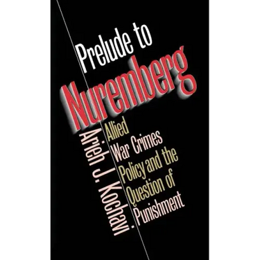 Prelude to Nuremberg: Allied War Crimes Policy and the Question of Punishment