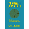 Trauma's Labyrinth: Reflections of a Wounded Healer
