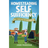 Homesteading self sufficiency: How to build a self sufficient homestead