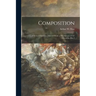 Composition: a Series of Exercises Selected From a New System of Art Education. Part I