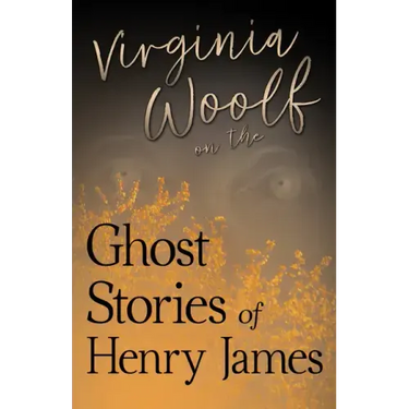 Virginia Woolf on the Ghost Stories of Henry James