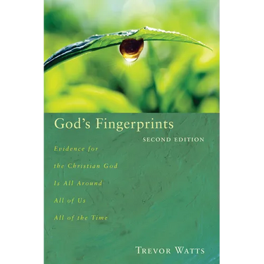 God's Fingerprints, Second Edition: Evidence for the Christian God Is All Around All of Us All of the Time