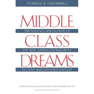 Middle Class Dreams: The Politics and Power of the New American Majority, Revised and Updated Edition