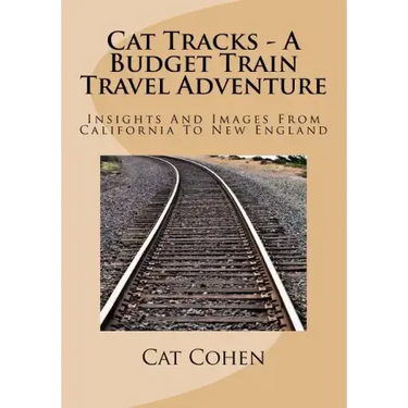 Cat Tracks - A Budget Train Travel Adventure: Insights And Images From California To New England