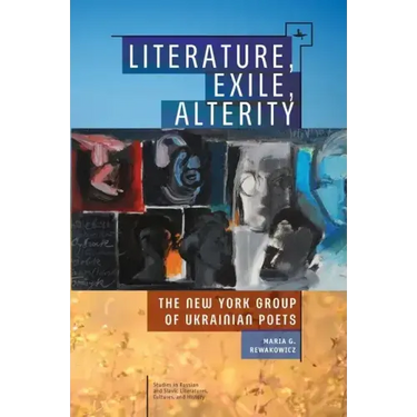Literature, Exile, Alterity: The New York Group of Ukrainian Poets