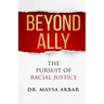 Beyond Ally: The Pursuit of Racial Justice
