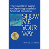 Show Me Your Way: The Complete Guide to Exploring Interfaith Spiritual Direction