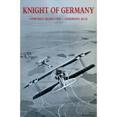 Knight of Germany: Oswald Boelcke - German Ace