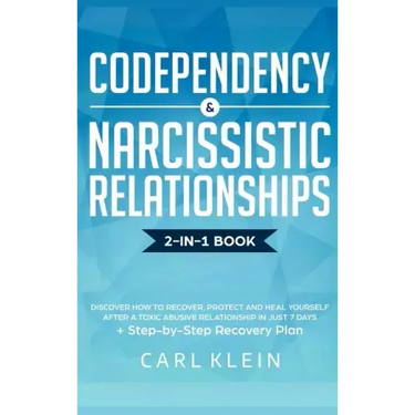 Codependency and Narcissistic Relationships: Discover How to Recover, Protect and Heal Yourself after a Toxic Abusive Relationship in Just 7 Days + St